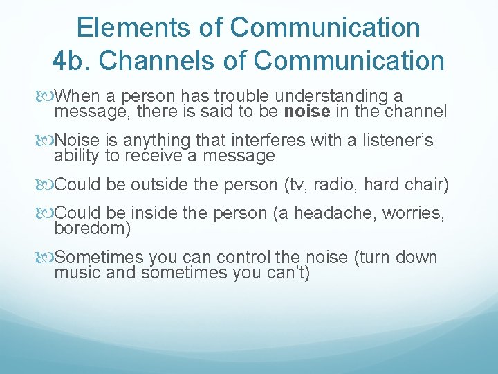 Elements of Communication 4 b. Channels of Communication When a person has trouble understanding