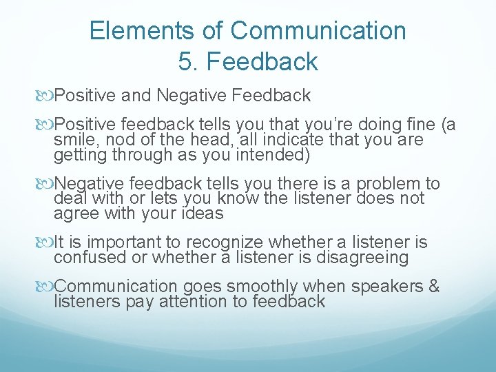 Elements of Communication 5. Feedback Positive and Negative Feedback Positive feedback tells you that