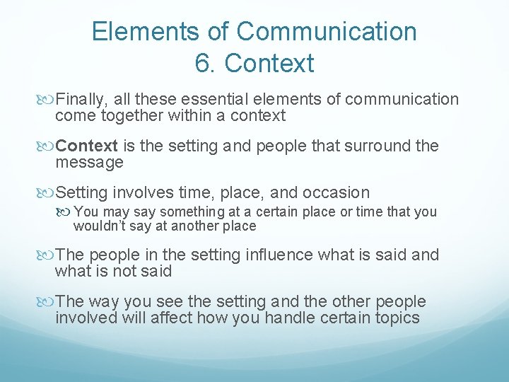 Elements of Communication 6. Context Finally, all these essential elements of communication come together