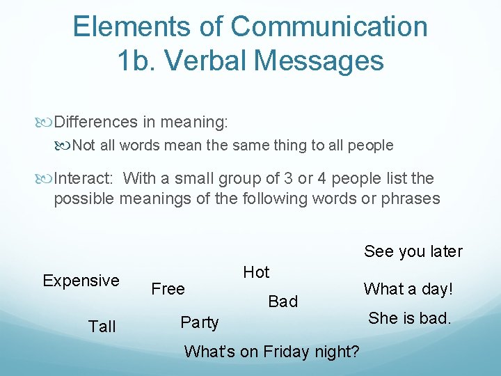 Elements of Communication 1 b. Verbal Messages Differences in meaning: Not all words mean