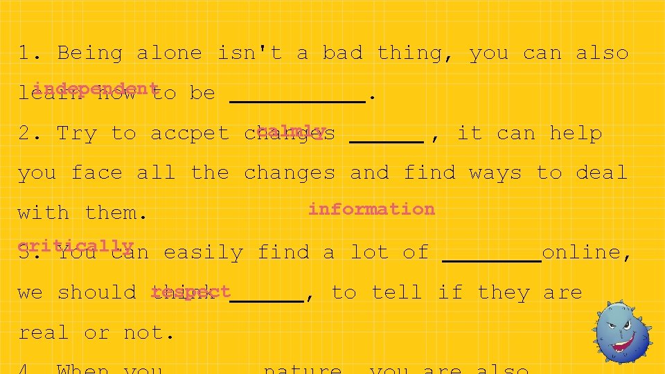 1. Being alone isn't a bad thing, you can also independent learn how to