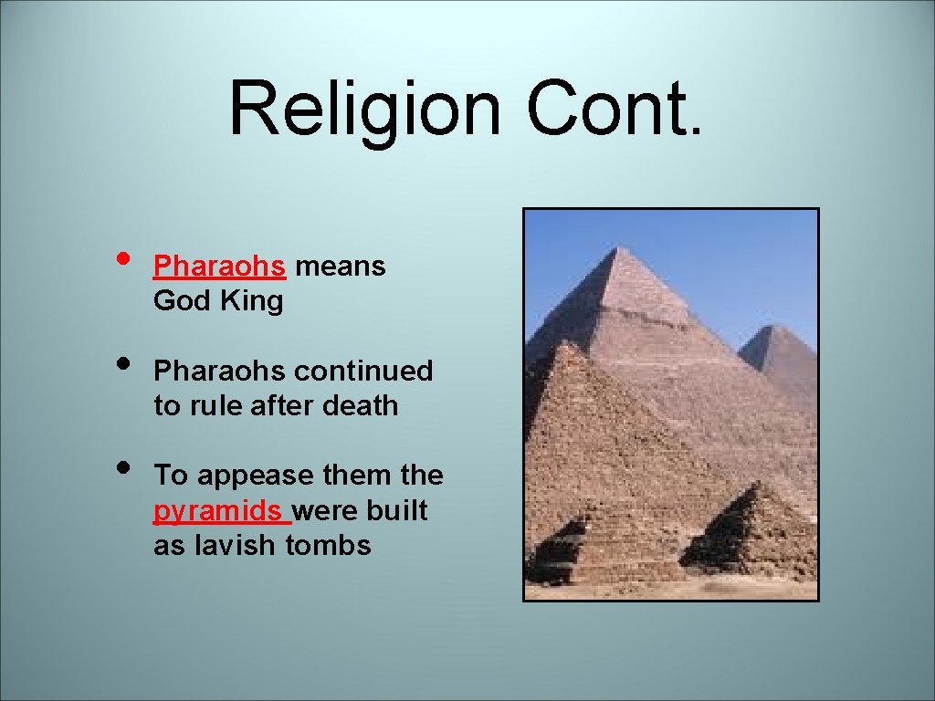 Religion Cont. • • • Pharaohs means God King Pharaohs continued to rule after