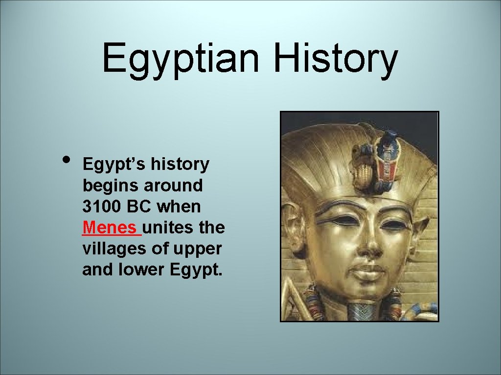 Egyptian History • Egypt’s history begins around 3100 BC when Menes unites the villages