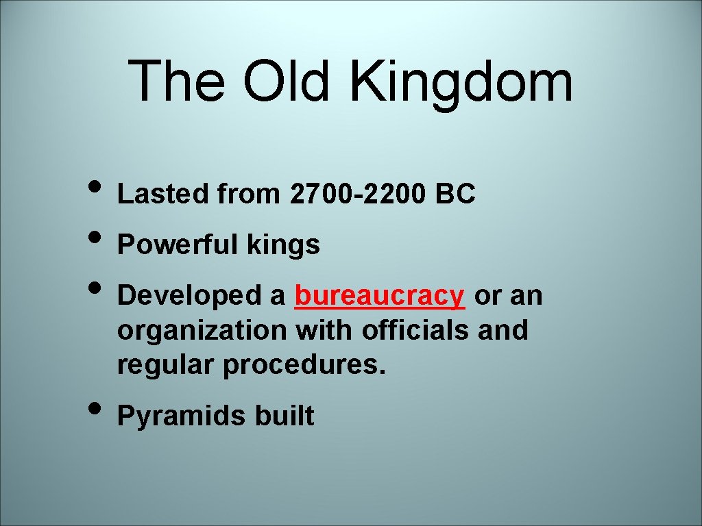 The Old Kingdom • Lasted from 2700 -2200 BC • Powerful kings • Developed