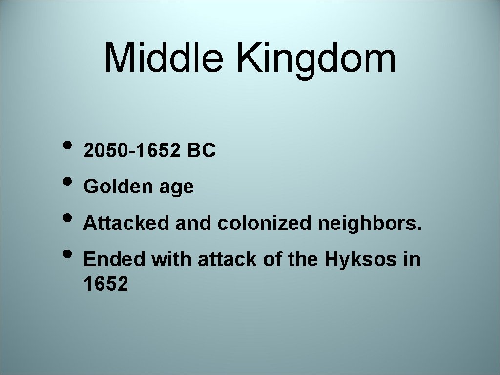 Middle Kingdom • 2050 -1652 BC • Golden age • Attacked and colonized neighbors.