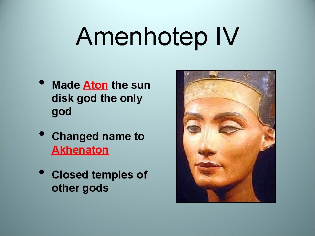 Amenhotep IV • • • Made Aton the sun disk god the only god