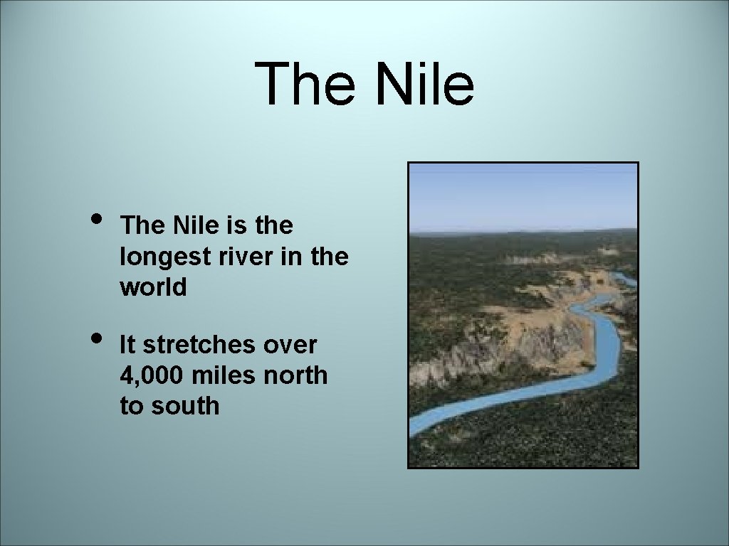 The Nile • • The Nile is the longest river in the world It