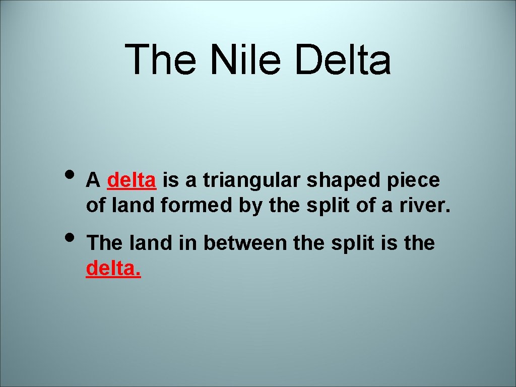 The Nile Delta • A delta is a triangular shaped piece of land formed