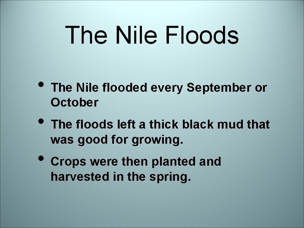 The Nile Floods • The Nile flooded every September or October • The floods