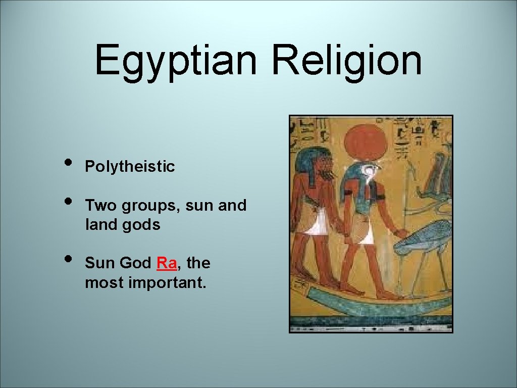 Egyptian Religion • • • Polytheistic Two groups, sun and land gods Sun God