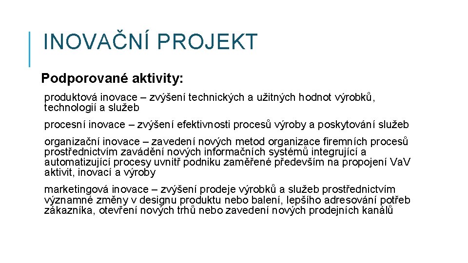 INOVAČNÍ PROJEKT Podporované aktivity: produktová inovace – zvýšení technických a užitných hodnot výrobků, technologií