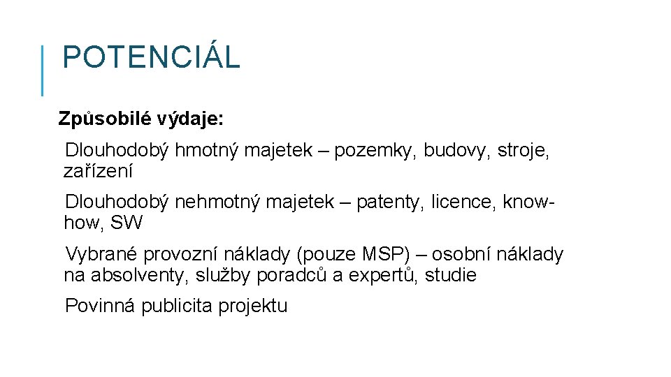 POTENCIÁL Způsobilé výdaje: Dlouhodobý hmotný majetek – pozemky, budovy, stroje, zařízení Dlouhodobý nehmotný majetek