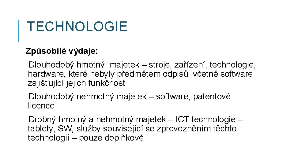 TECHNOLOGIE Způsobilé výdaje: Dlouhodobý hmotný majetek – stroje, zařízení, technologie, hardware, které nebyly předmětem