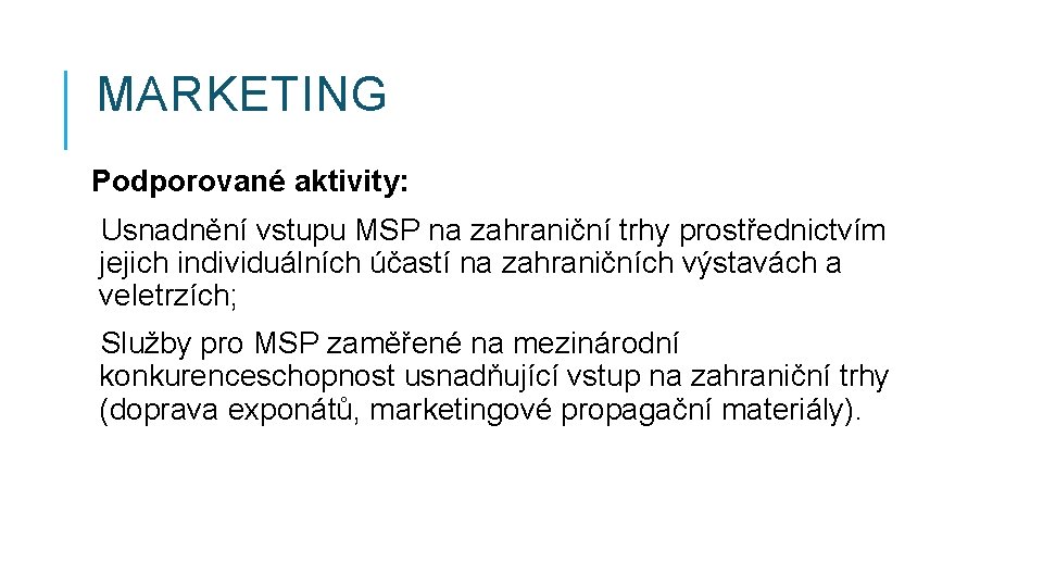 MARKETING Podporované aktivity: Usnadnění vstupu MSP na zahraniční trhy prostřednictvím jejich individuálních účastí na
