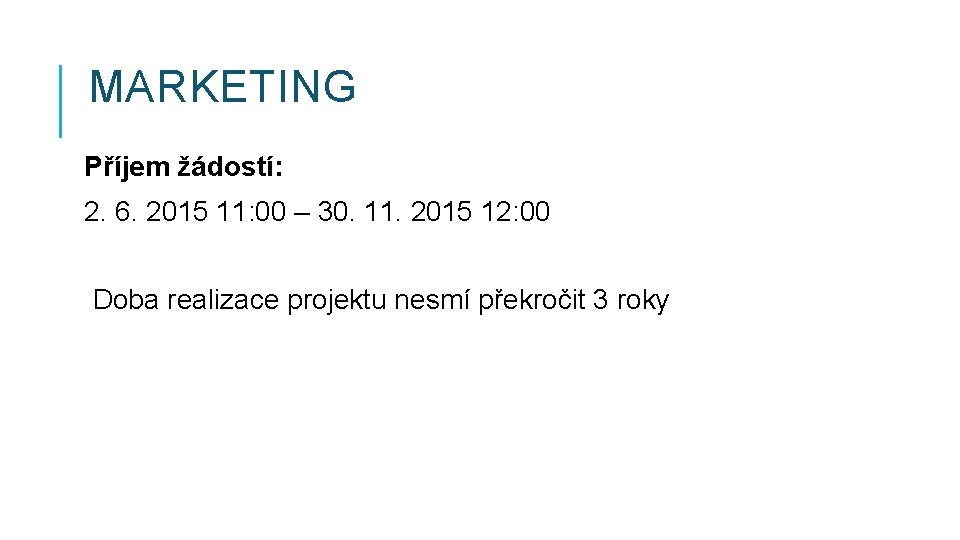 MARKETING Příjem žádostí: 2. 6. 2015 11: 00 – 30. 11. 2015 12: 00