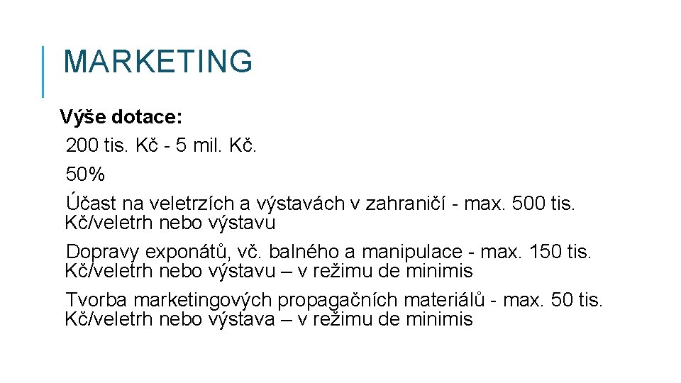 MARKETING Výše dotace: 200 tis. Kč - 5 mil. Kč. 50% Účast na veletrzích