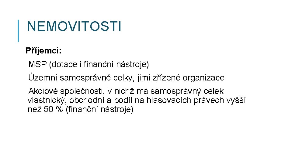 NEMOVITOSTI Příjemci: MSP (dotace i finanční nástroje) Územní samosprávné celky, jimi zřízené organizace Akciové