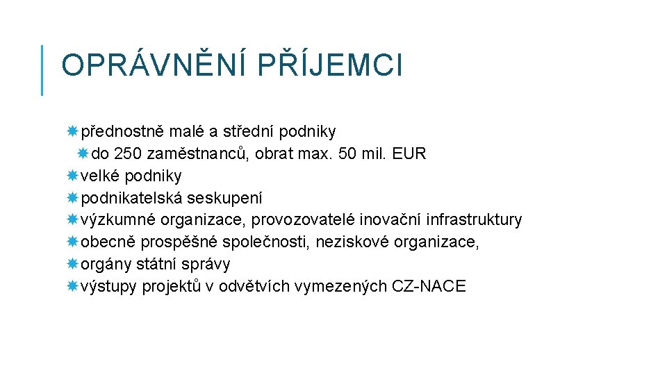 OPRÁVNĚNÍ PŘÍJEMCI přednostně malé a střední podniky do 250 zaměstnanců, obrat max. 50 mil.