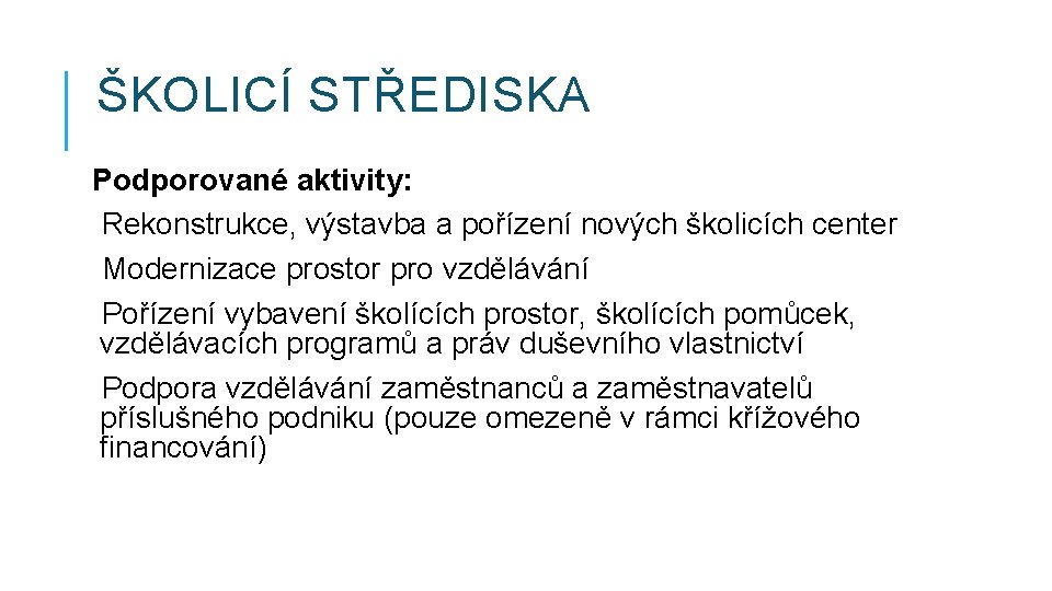 ŠKOLICÍ STŘEDISKA Podporované aktivity: Rekonstrukce, výstavba a pořízení nových školicích center Modernizace prostor pro