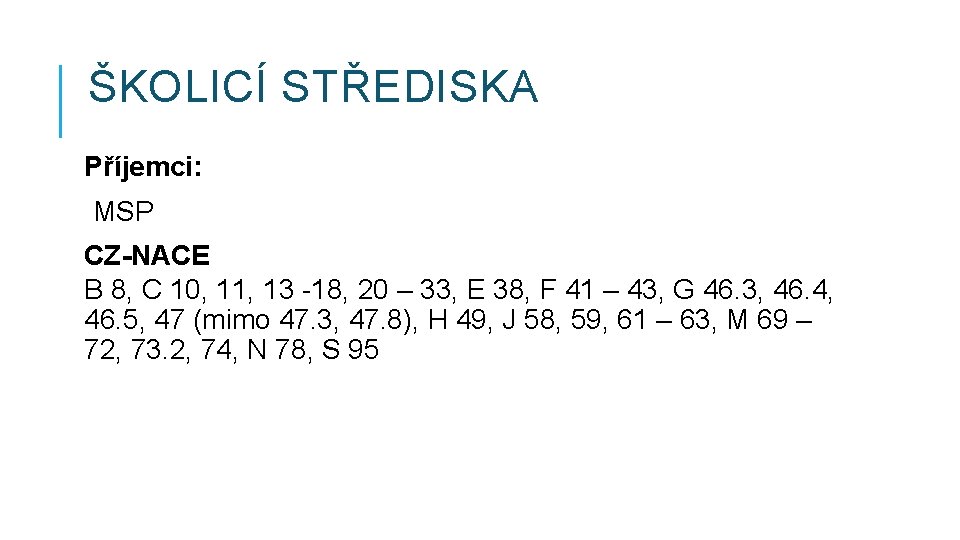 ŠKOLICÍ STŘEDISKA Příjemci: MSP CZ-NACE B 8, C 10, 11, 13 -18, 20 –