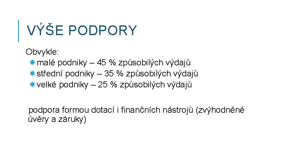 VÝŠE PODPORY Obvykle: malé podniky – 45 % způsobilých výdajů střední podniky – 35