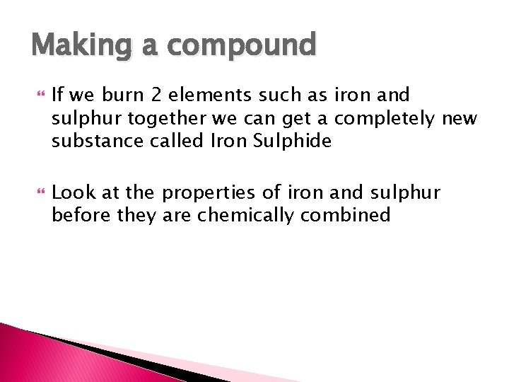 Making a compound If we burn 2 elements such as iron and sulphur together