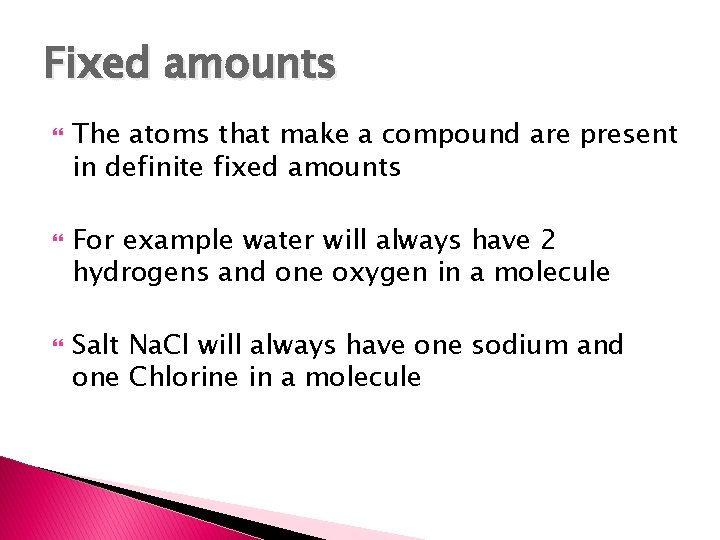 Fixed amounts The atoms that make a compound are present in definite fixed amounts