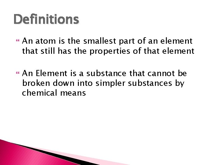 Definitions An atom is the smallest part of an element that still has the