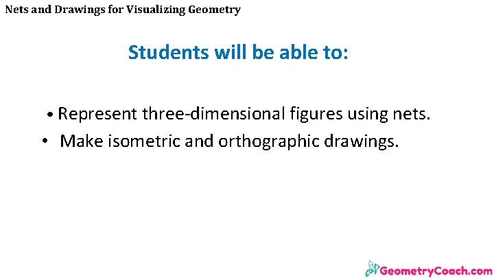 Nets and Drawings for Visualizing Geometry Students will be able to: • Represent three-dimensional