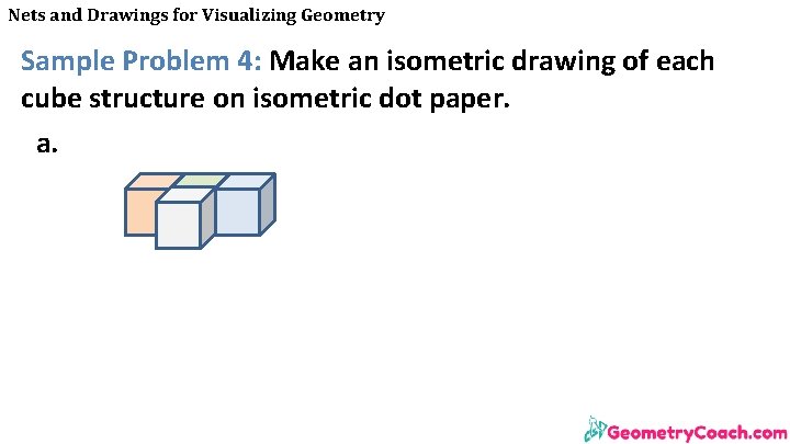 Nets and Drawings for Visualizing Geometry Sample Problem 4: Make an isometric drawing of