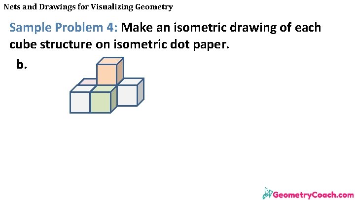 Nets and Drawings for Visualizing Geometry Sample Problem 4: Make an isometric drawing of