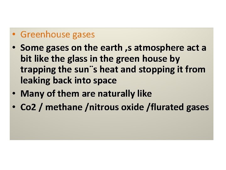  • Greenhouse gases • Some gases on the earth , s atmosphere act