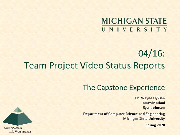 04/16: Team Project Video Status Reports The Capstone Experience Dr. Wayne Dyksen James Mariani