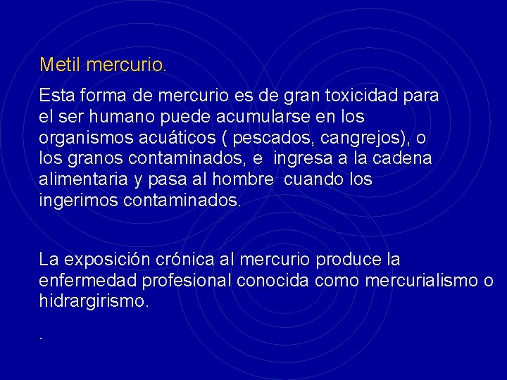 Metil mercurio. Esta forma de mercurio es de gran toxicidad para el ser humano