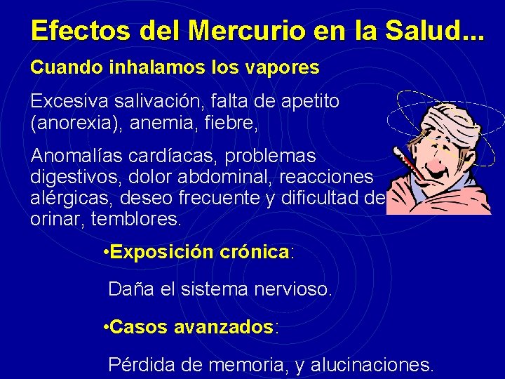 Efectos del Mercurio en la Salud. . . Cuando inhalamos los vapores Excesiva salivación,