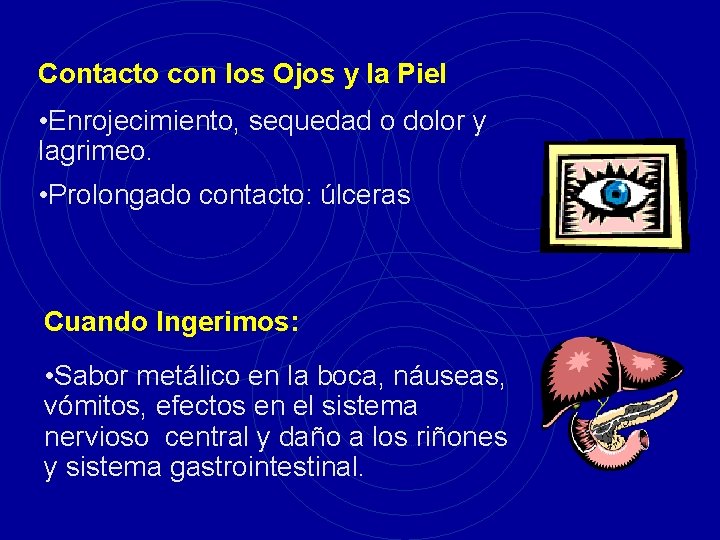 Contacto con los Ojos y la Piel • Enrojecimiento, sequedad o dolor y lagrimeo.