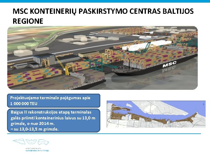 MSC KONTEINERIŲ PASKIRSTYMO CENTRAS BALTIJOS REGIONE Projektuojamo terminalo pajėgumas apie 1 000 TEU Baigus