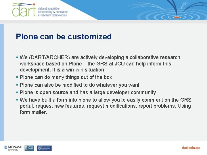 Plone can be customized We (DART/ARCHER) are actively developing a collaborative research workspace based