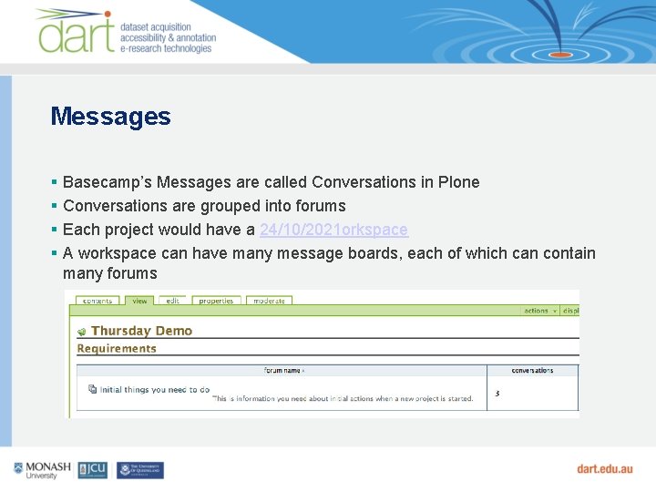 Messages Basecamp’s Messages are called Conversations in Plone Conversations are grouped into forums Each