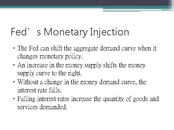 Fed’s Monetary Injection • The Fed can shift the aggregate demand curve when it