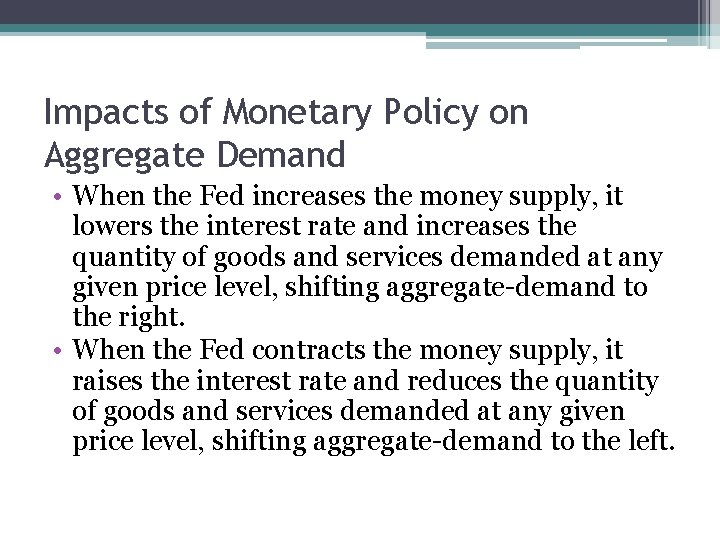 Impacts of Monetary Policy on Aggregate Demand • When the Fed increases the money