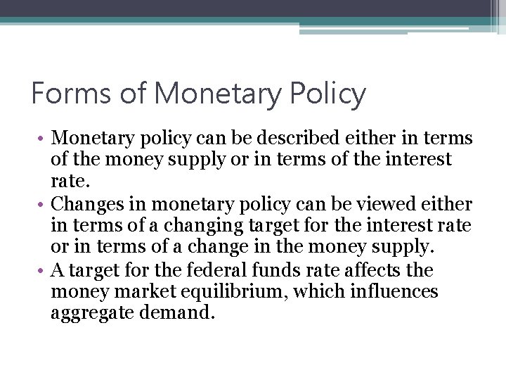 Forms of Monetary Policy • Monetary policy can be described either in terms of