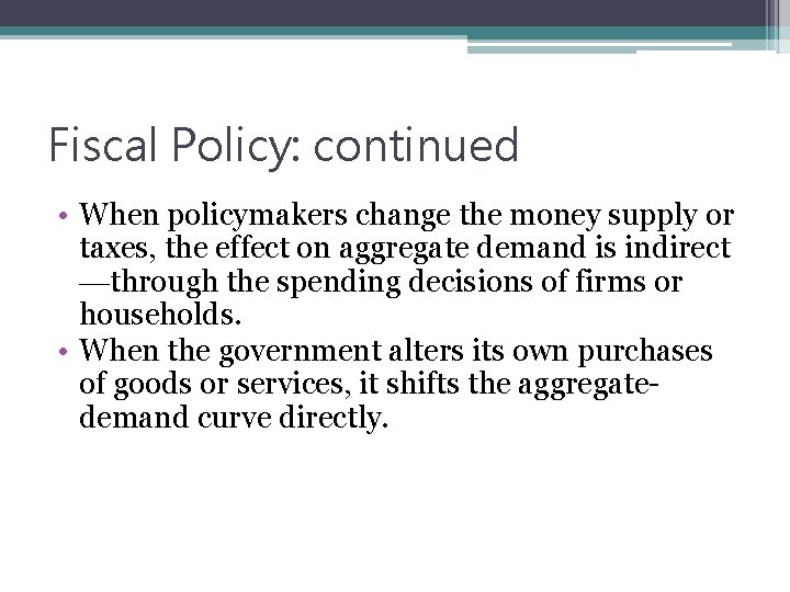 Fiscal Policy: continued • When policymakers change the money supply or taxes, the effect