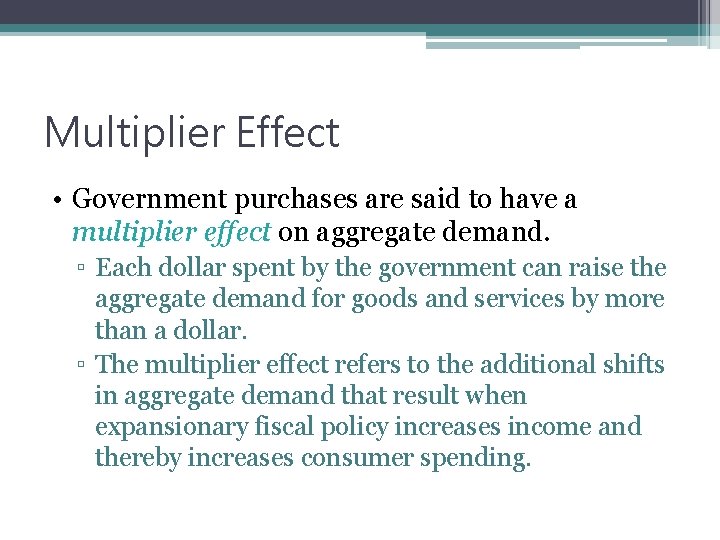 Multiplier Effect • Government purchases are said to have a multiplier effect on aggregate