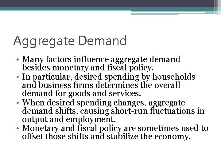 Aggregate Demand • Many factors influence aggregate demand besides monetary and fiscal policy. •