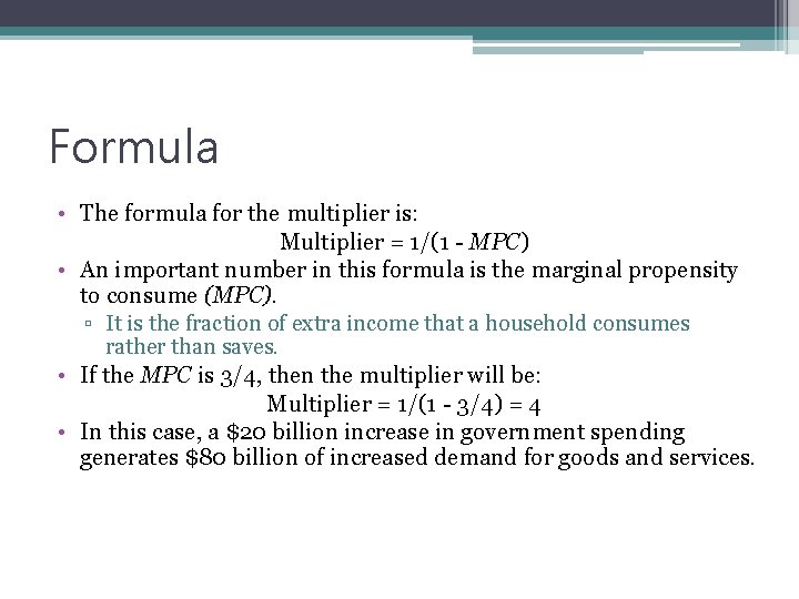 Formula • The formula for the multiplier is: Multiplier = 1/(1 - MPC) •