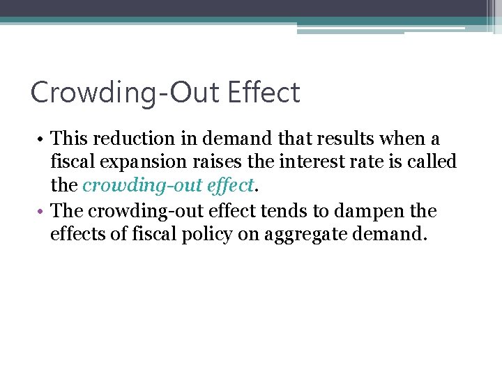 Crowding-Out Effect • This reduction in demand that results when a fiscal expansion raises