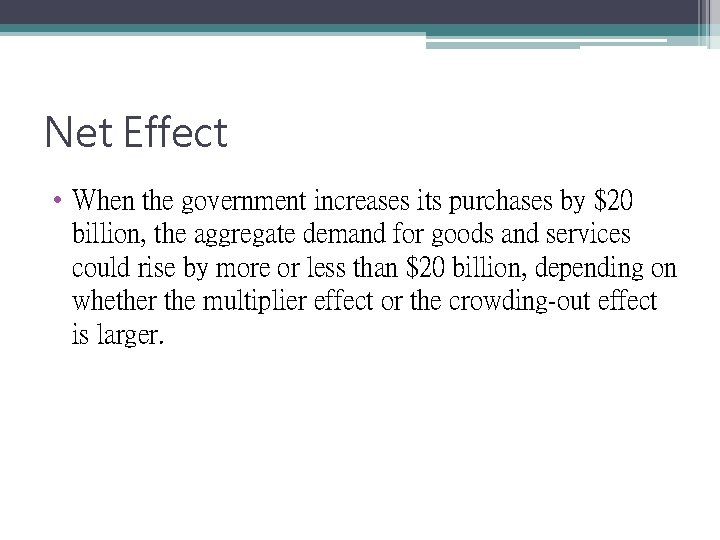 Net Effect • When the government increases its purchases by $20 billion, the aggregate