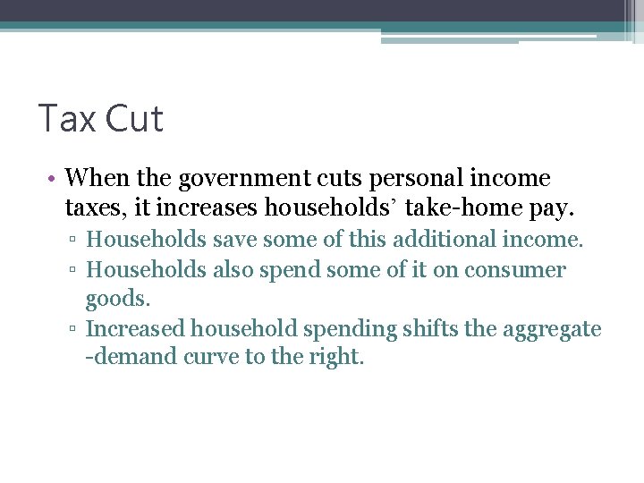 Tax Cut • When the government cuts personal income taxes, it increases households’ take-home