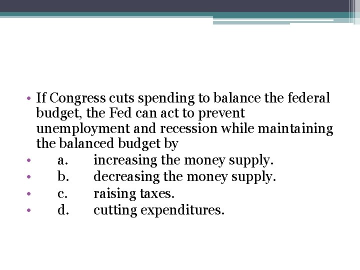  • If Congress cuts spending to balance the federal budget, the Fed can